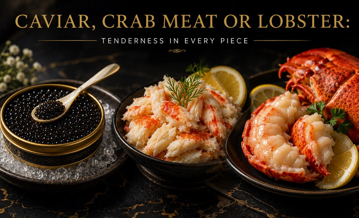 Caviar, Crab Meat or Lobster: Tenderness in Every Piece